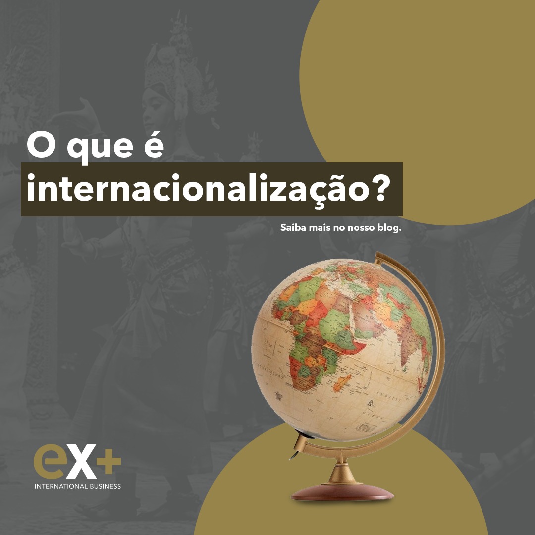 O Que é Internacionalização? – Exmais • Inteligência Em Exportação E ...